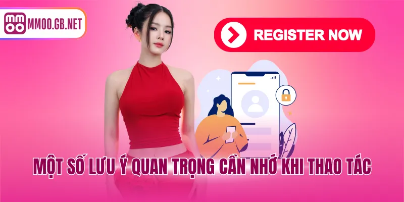 Một số lưu ý quan trọng cần nhớ khi thao tác